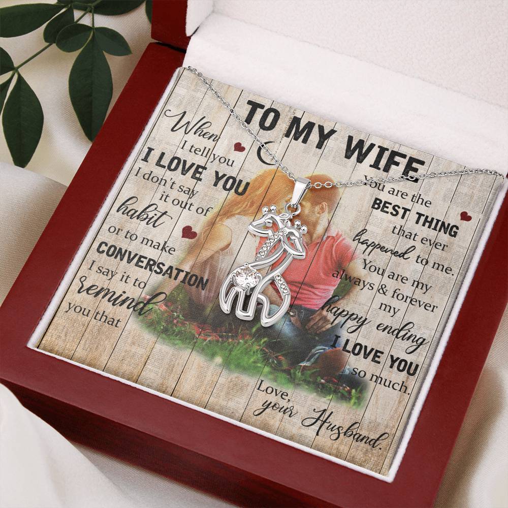 To MyWife When I Tell you I Love you I don't Say It Out Of Habit