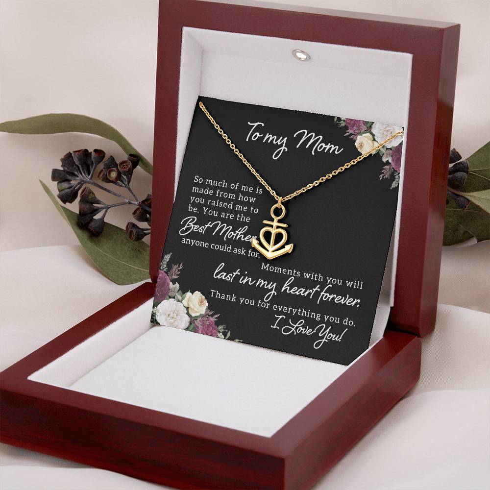 To My Mom So Much of Me is Made From How You Raised Me to Be Anchor Pendant Necklace
