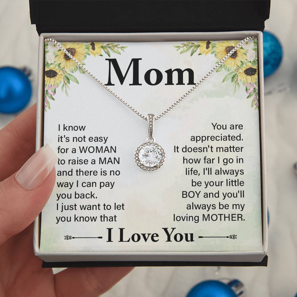 Mom I know It's Not Easy For a Woman to Raise a Man And there No way I can Pay You Back Eternal Hope Necklace