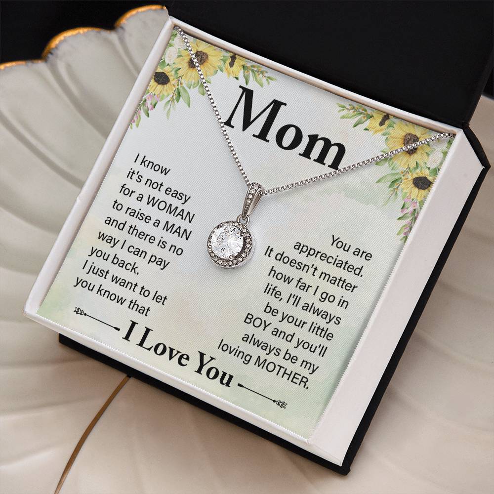 Mom I know It's Not Easy For a Woman to Raise a Man And there No way I can Pay You Back Eternal Hope Necklace
