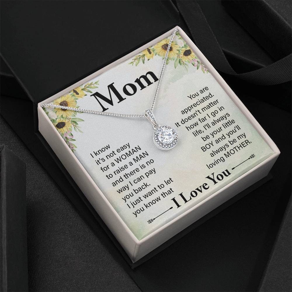 Mom I know It's Not Easy For a Woman to Raise a Man And there No way I can Pay You Back Eternal Hope Necklace