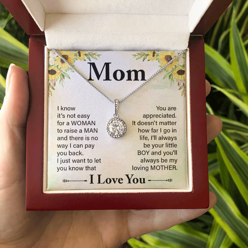 Mom I know It's Not Easy For a Woman to Raise a Man And there No way I can Pay You Back Eternal Hope Necklace
