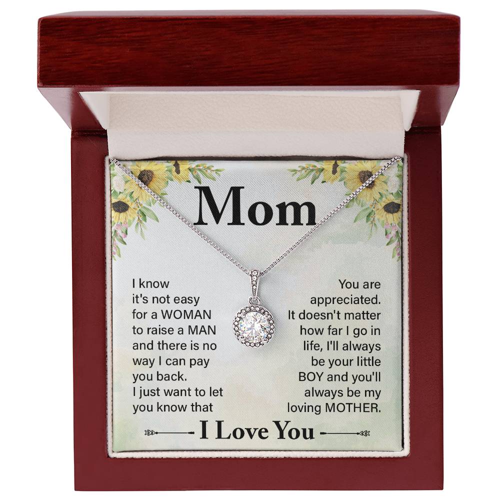 Mom I know It's Not Easy For a Woman to Raise a Man And there No way I can Pay You Back Eternal Hope Necklace