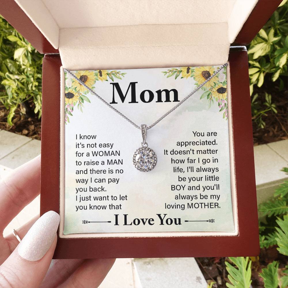 Mom I know It's Not Easy For a Woman to Raise a Man And there No way I can Pay You Back Eternal Hope Necklace