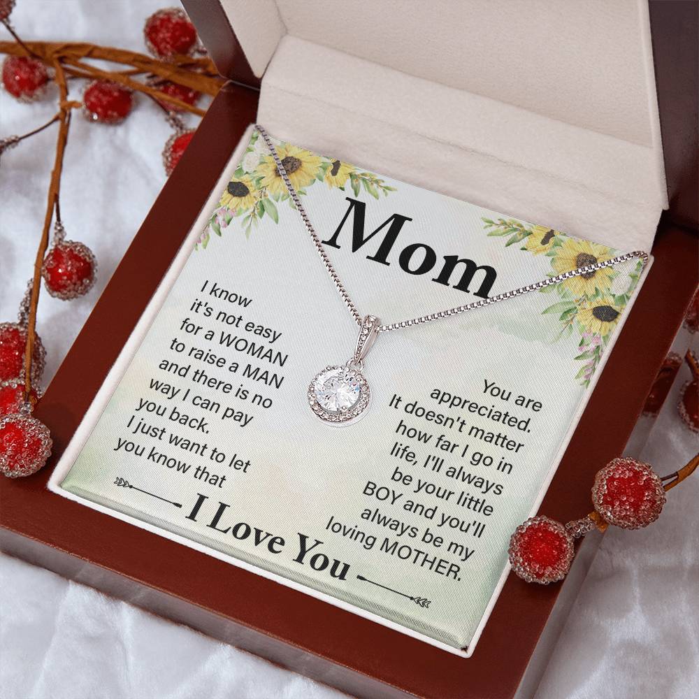 Mom I know It's Not Easy For a Woman to Raise a Man And there No way I can Pay You Back Eternal Hope Necklace
