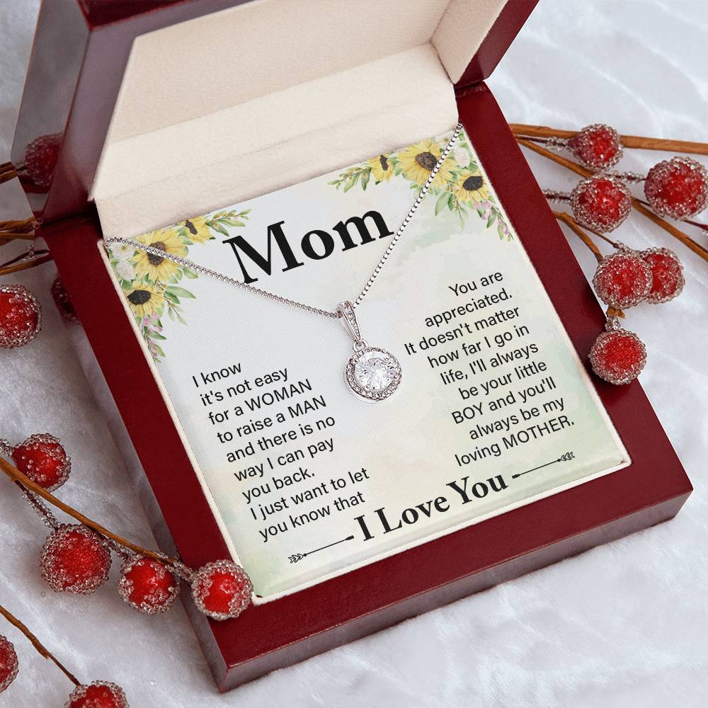 Mom I know It's Not Easy For a Woman to Raise a Man And there No way I can Pay You Back Eternal Hope Necklace