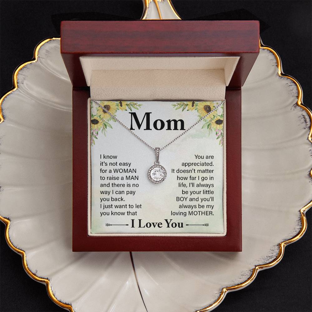 Mom I know It's Not Easy For a Woman to Raise a Man And there No way I can Pay You Back Eternal Hope Necklace