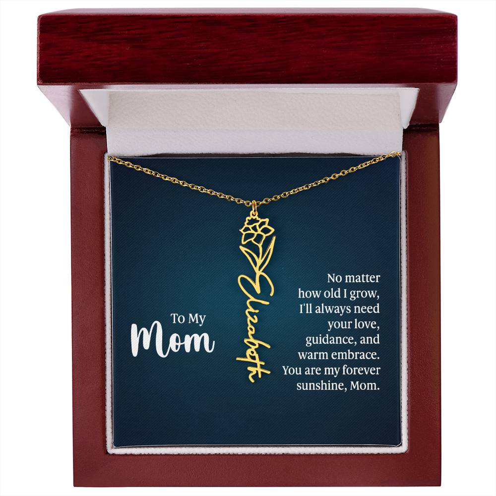 To my Mom No matter how old I grow I'll Always Need Your Love Gift for My Mother