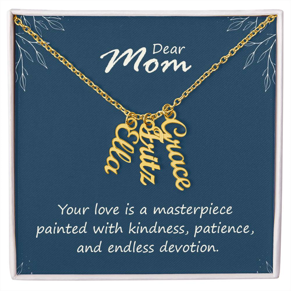 Dear Mom, Your Love is a Masterpiece Multi Vertical Personalized Name Necklace (w/MC) To my Mom