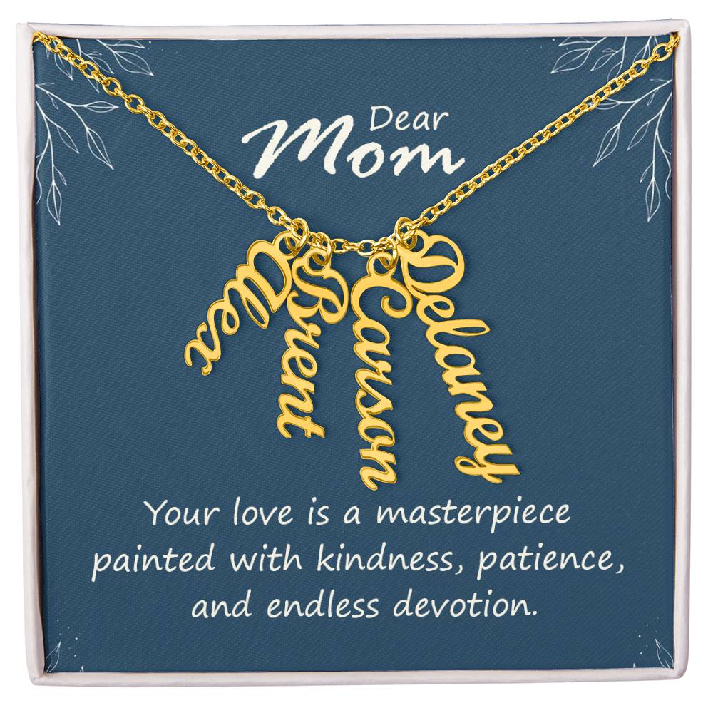 Dear Mom, Your Love is a Masterpiece Multi Vertical Personalized Name Necklace (w/MC) To my Mom