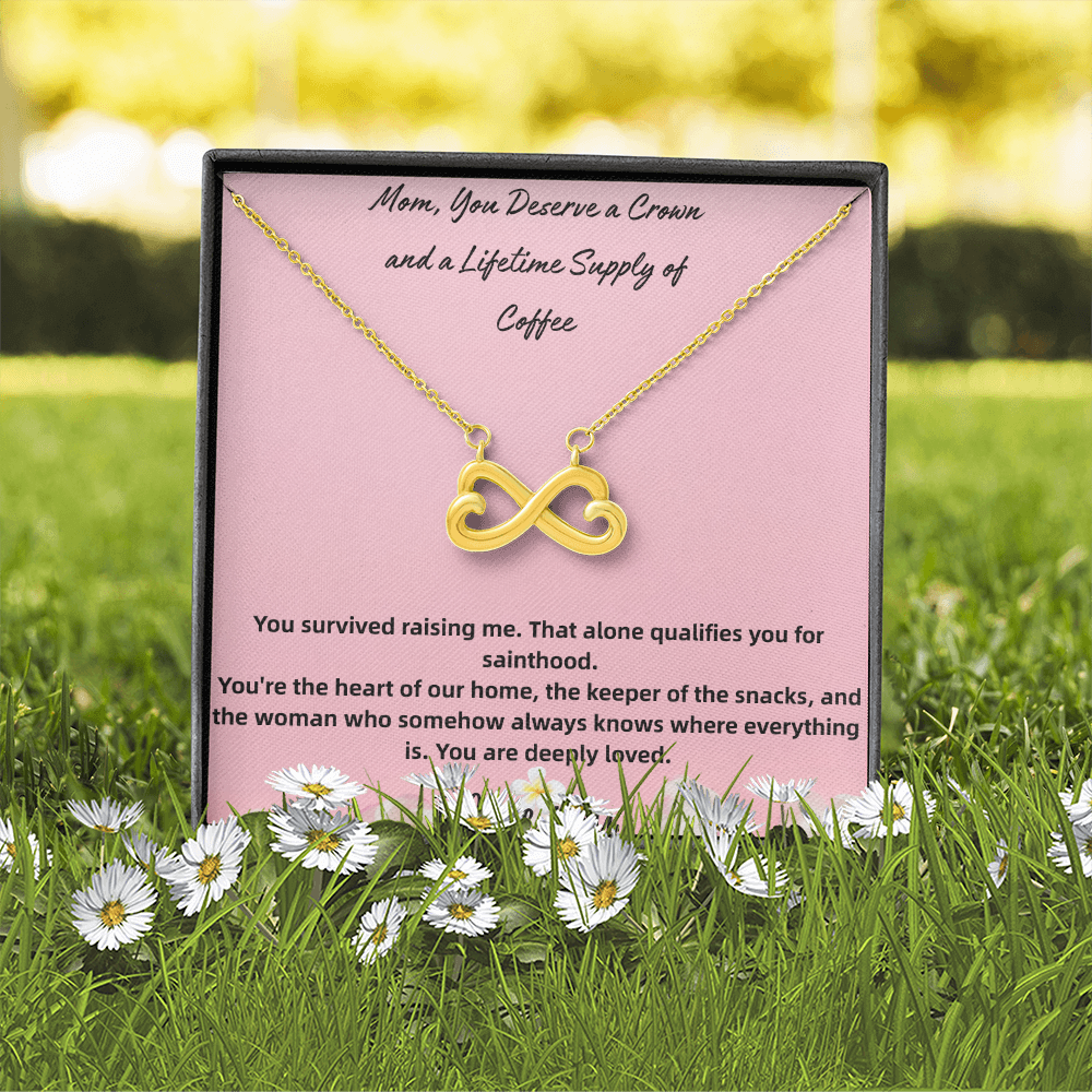 Endless Love Necklace Mom, You Deserve a Crown and a Lifetime Supply of Coffee