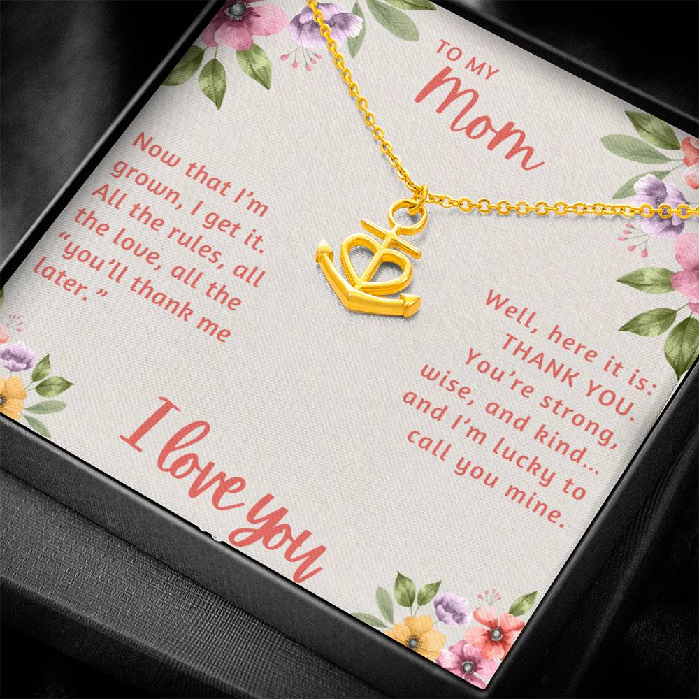To My Mom Now that I'm Grown I Get it Anchor Pendant Necklace