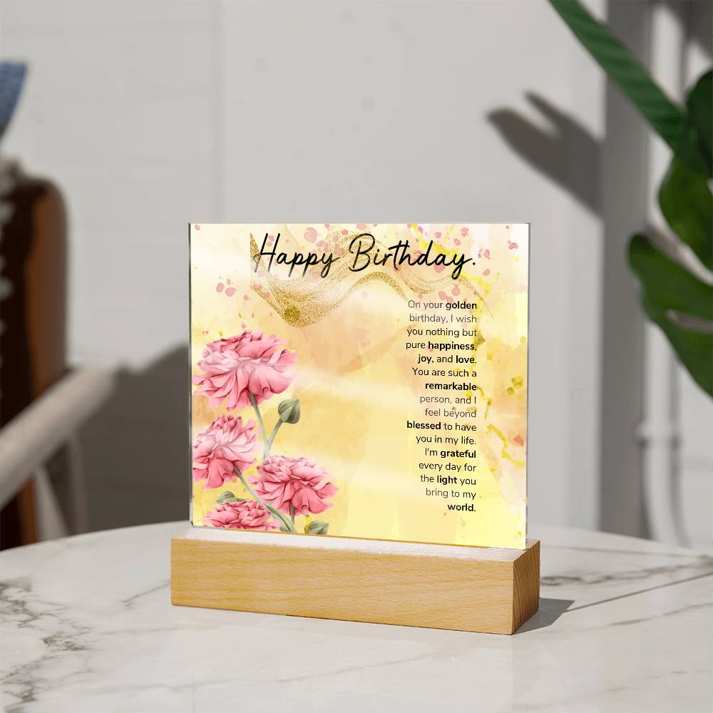 On your golden birthday, I wish you nothing but pure happiness, joy, and love Acrylic