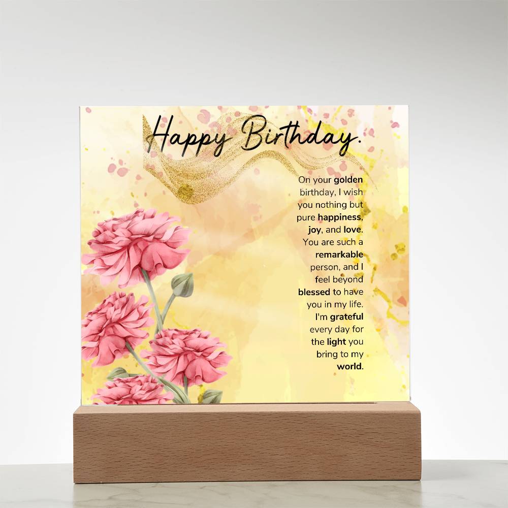 On your golden birthday, I wish you nothing but pure happiness, joy, and love Acrylic