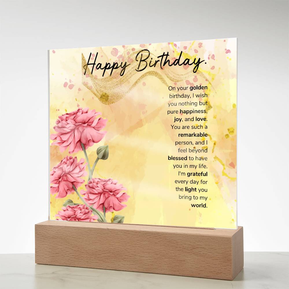 On your golden birthday, I wish you nothing but pure happiness, joy, and love Acrylic