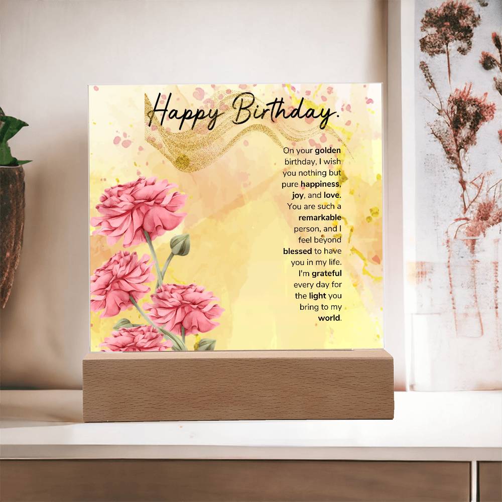 On your golden birthday, I wish you nothing but pure happiness, joy, and love Acrylic