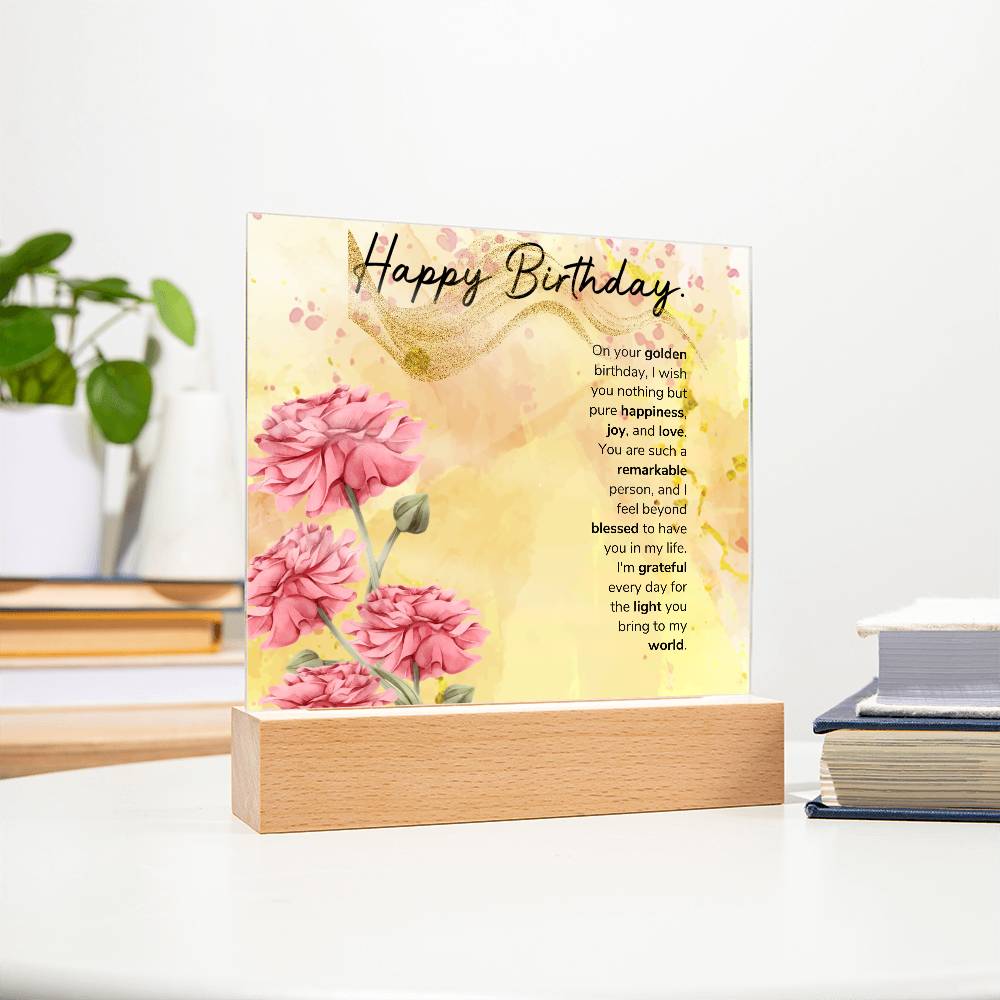 On your golden birthday, I wish you nothing but pure happiness, joy, and love Acrylic
