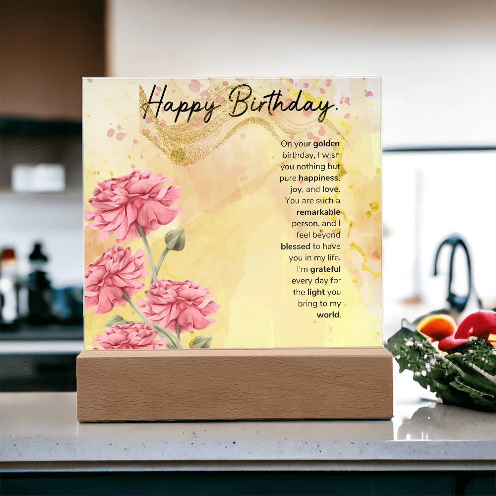 On your golden birthday, I wish you nothing but pure happiness, joy, and love Acrylic