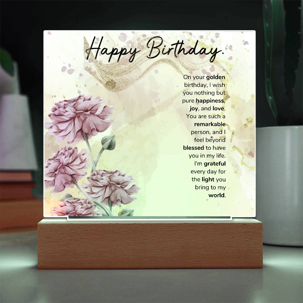On your golden birthday, I wish you nothing but pure happiness, joy, and love Acrylic