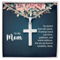 To My Mom No Matter How Old I Grow, I'll Always Need Your Love Artisan Cross Necklace