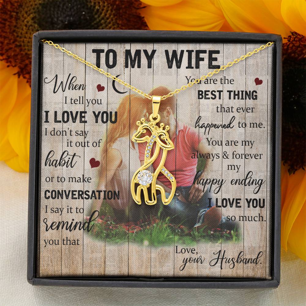 To MyWife When I Tell you I Love you I don't Say It Out Of Habit