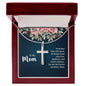 To My Mom No Matter How Old I Grow, I'll Always Need Your Love Artisan Cross Necklace