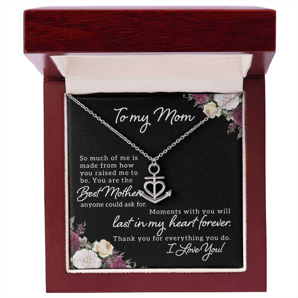 To My Mom So Much of Me is Made From How You Raised Me to Be Anchor Pendant Necklace