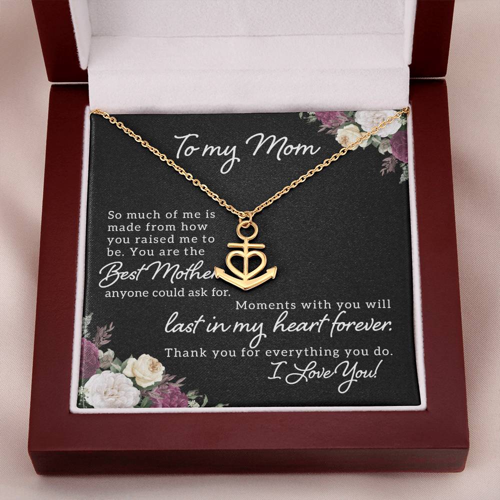 To My Mom So Much of Me is Made From How You Raised Me to Be Anchor Pendant Necklace