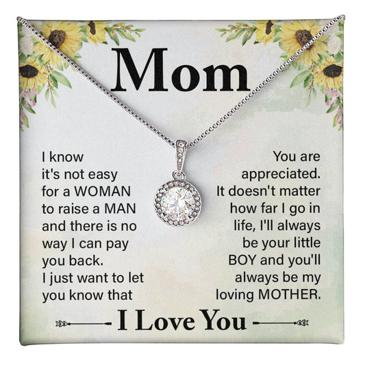 Mom I know It's Not Easy For a Woman to Raise a Man And there No way I can Pay You Back  Eternal Hope Necklace