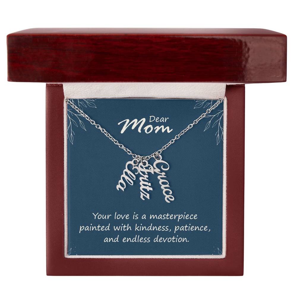 Dear Mom, Your Love is a Masterpiece Multi Vertical Personalized Name Necklace (w/MC) To my Mom