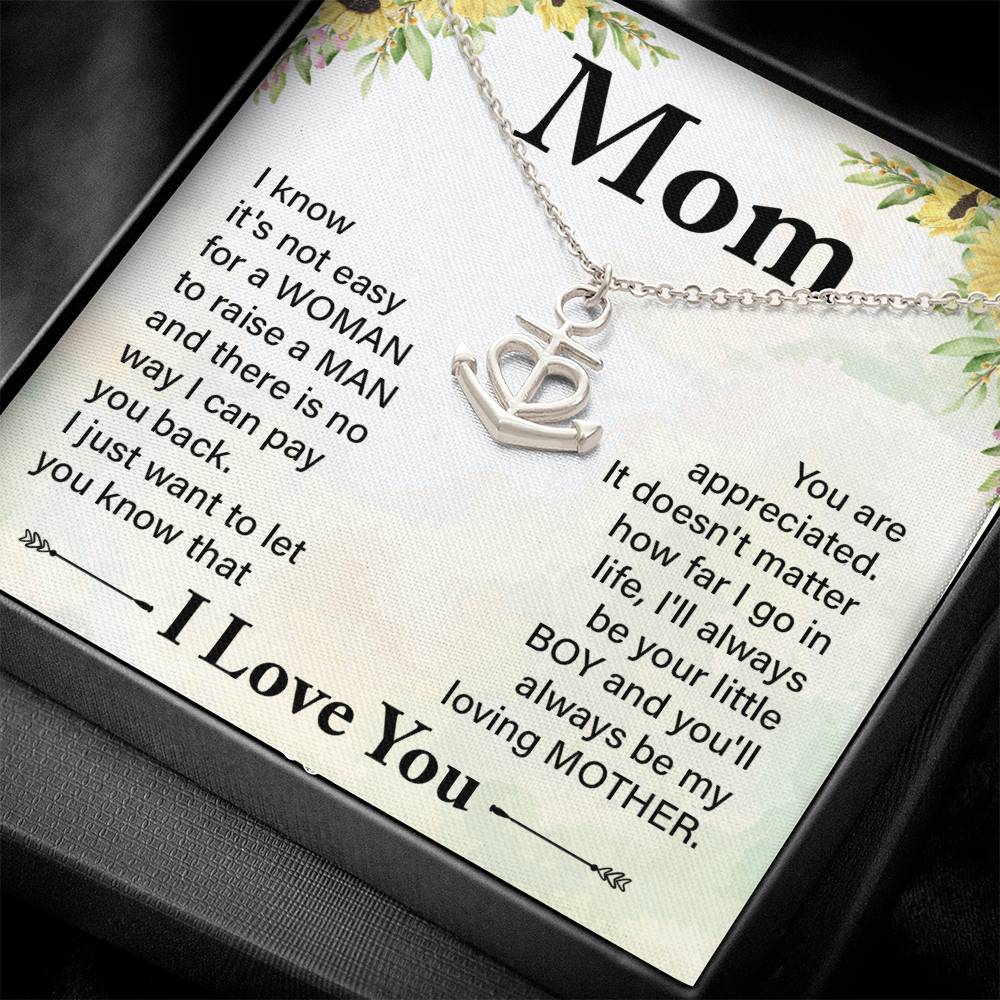 Mom I know It's Not Easy For a Woman to Raise a Man And there No way I can Pay You Back Anchor Pendant Necklac