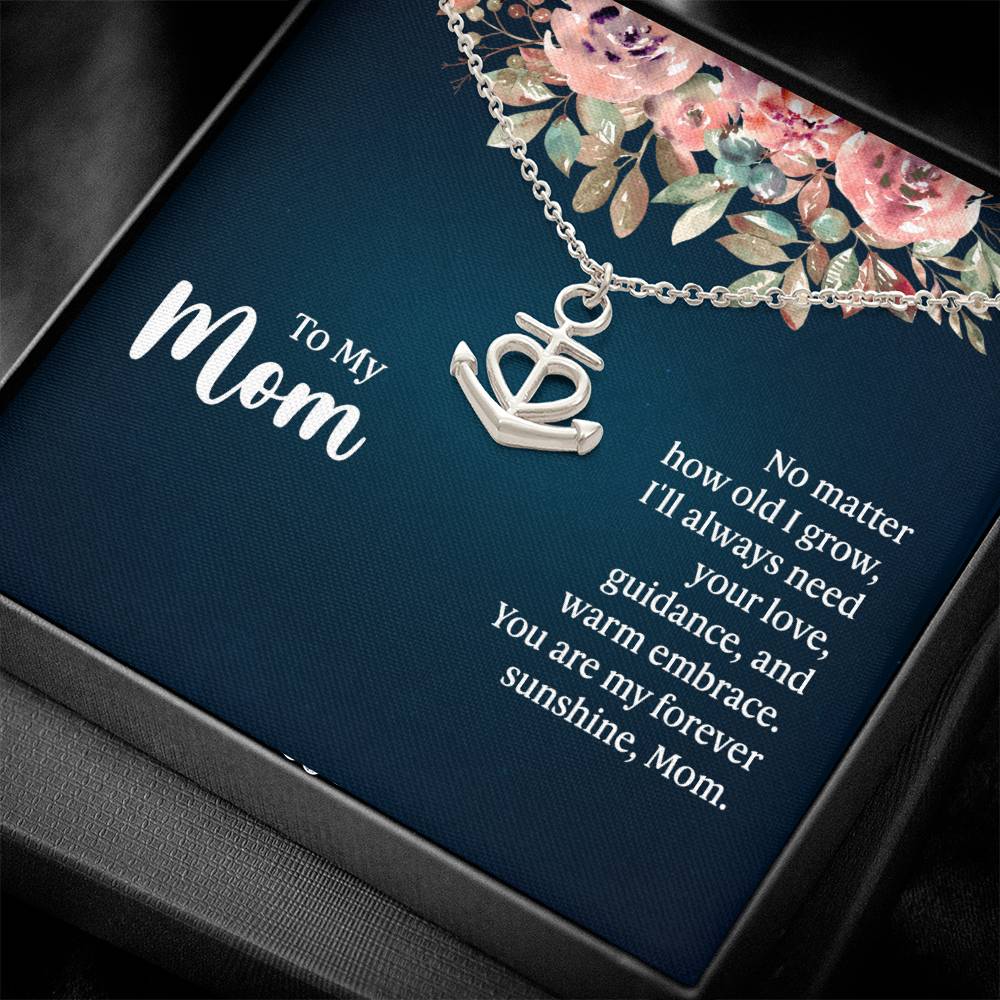 To My Mom No Matter How Old I Grow, I'll Always Need Your Love Anchor Pendant Necklace