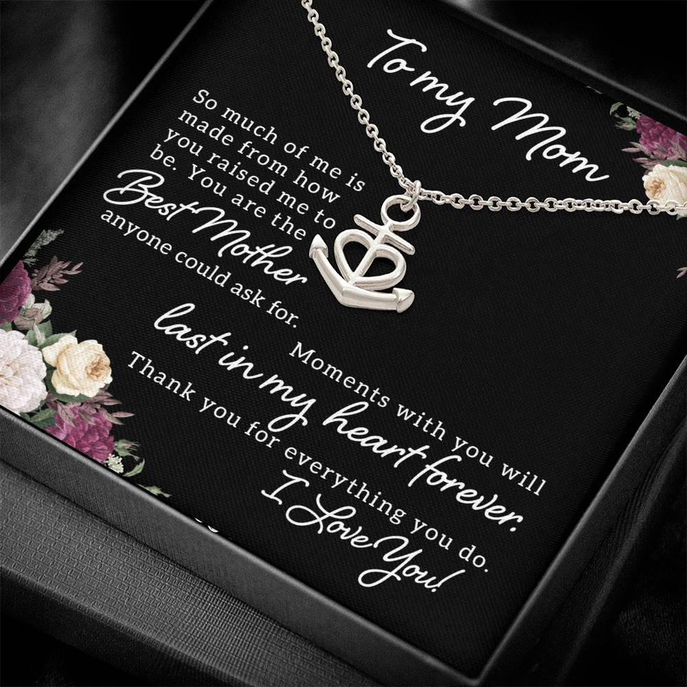 To My Mom So Much of Me is Made From How You Raised Me to Be Anchor Pendant Necklace