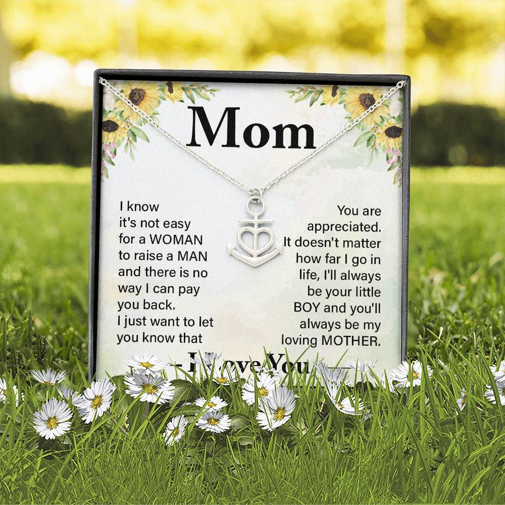Mom I know It's Not Easy For a Woman to Raise a Man And there No way I can Pay You Back Anchor Pendant Necklac