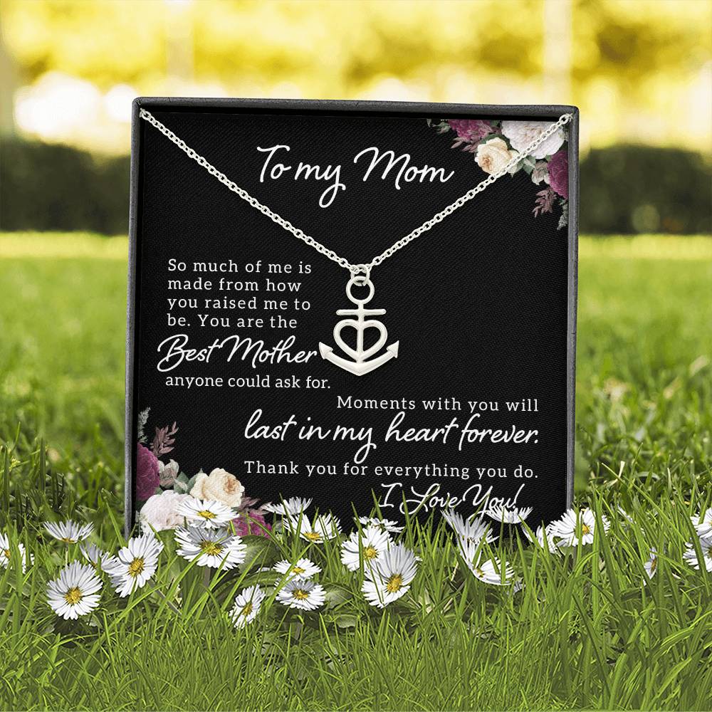 To My Mom So Much of Me is Made From How You Raised Me to Be Anchor Pendant Necklace