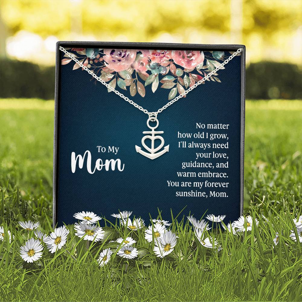 To My Mom No Matter How Old I Grow, I'll Always Need Your Love Anchor Pendant Necklace