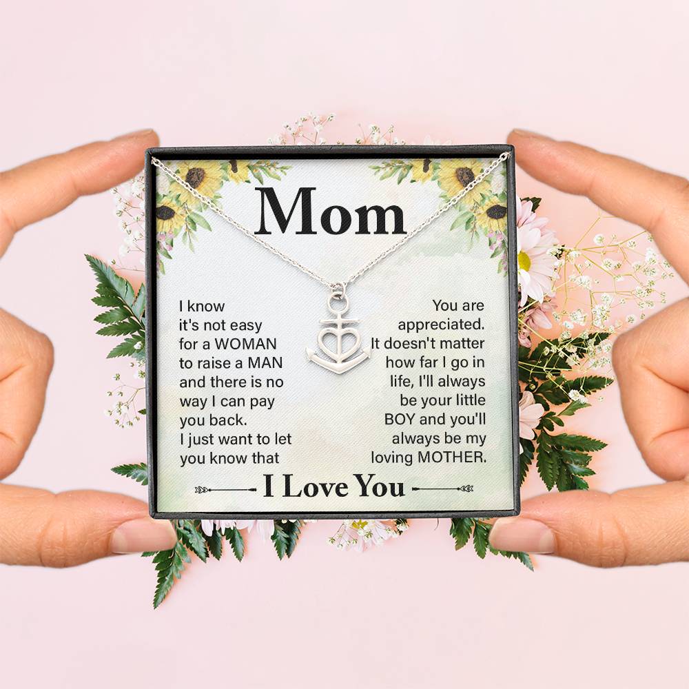 Mom I know It's Not Easy For a Woman to Raise a Man And there No way I can Pay You Back Anchor Pendant Necklac