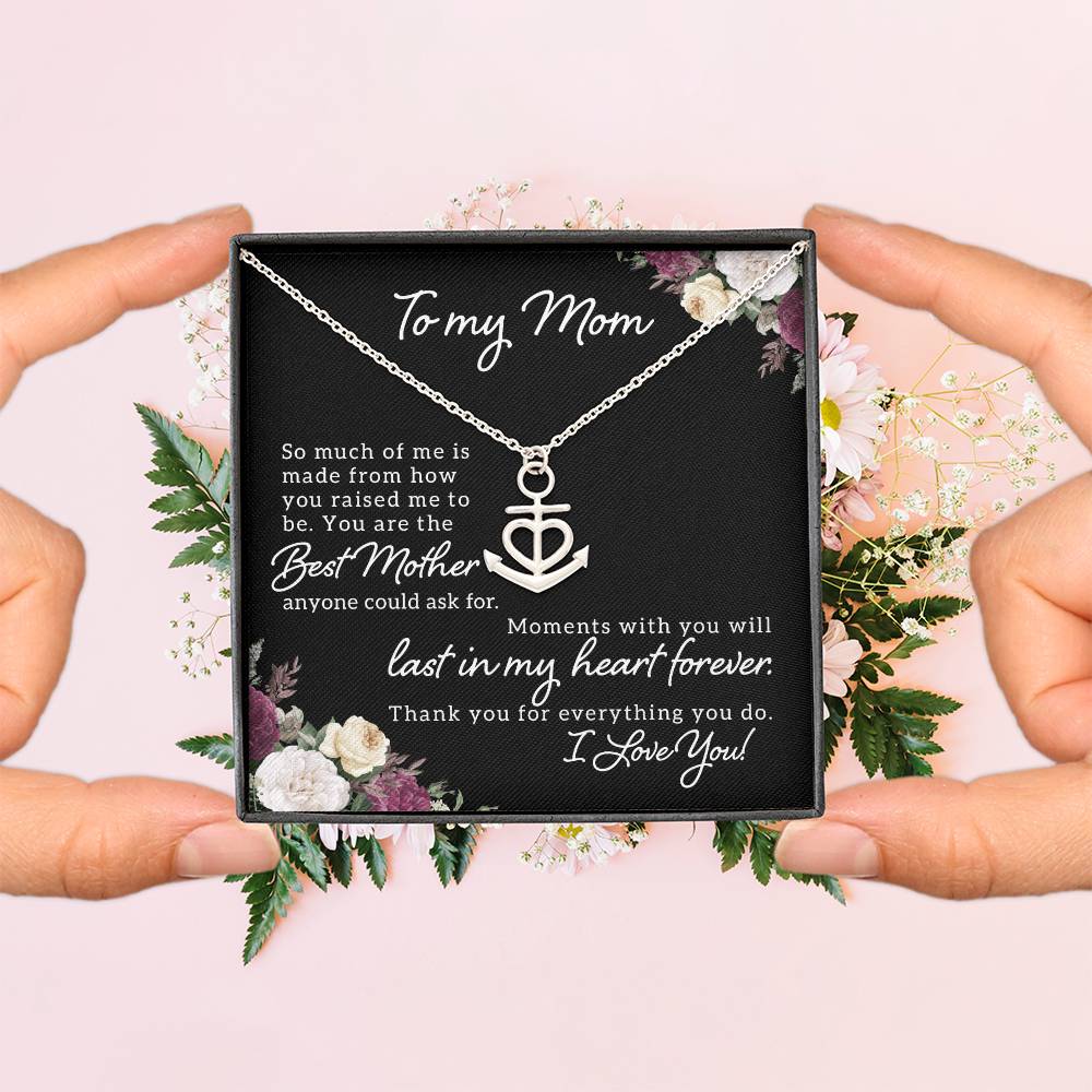 To My Mom So Much of Me is Made From How You Raised Me to Be Anchor Pendant Necklace