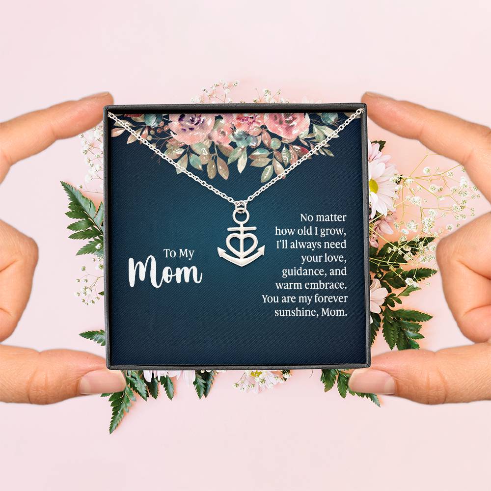 To My Mom No Matter How Old I Grow, I'll Always Need Your Love Anchor Pendant Necklace