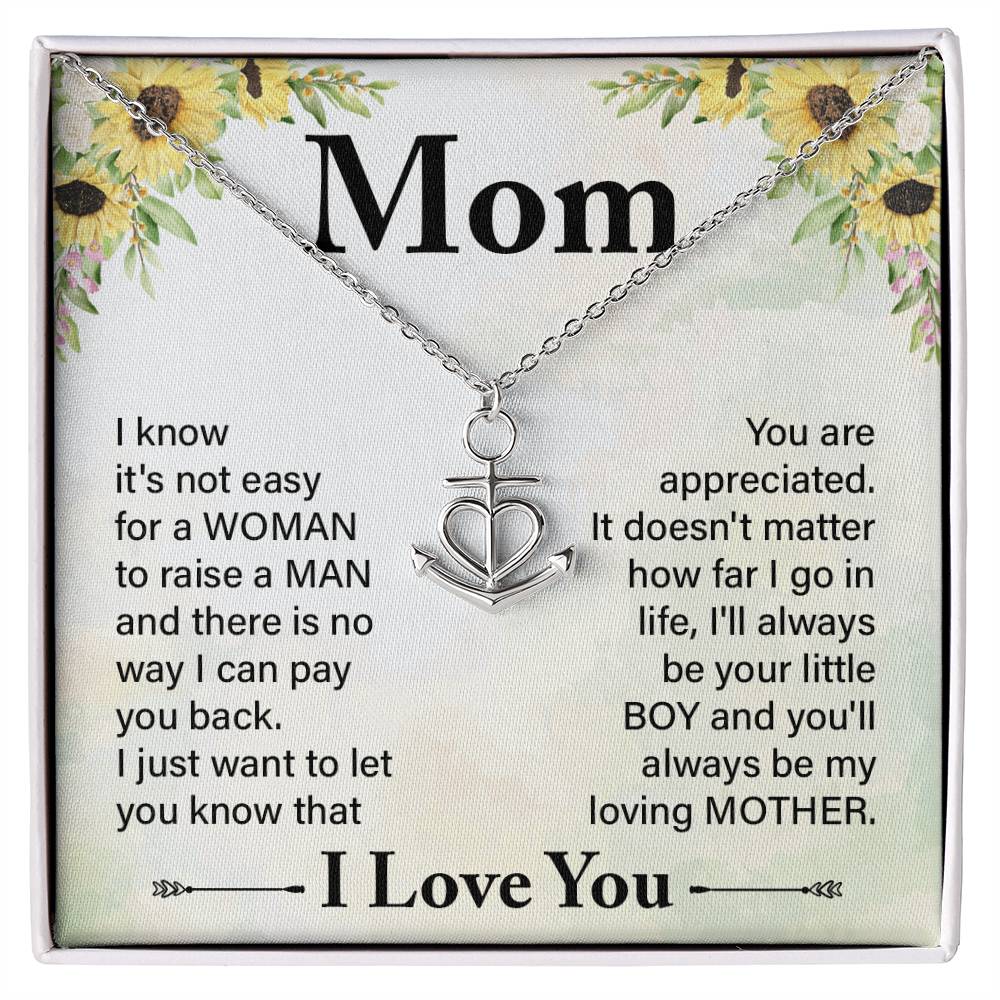 Mom I know It's Not Easy For a Woman to Raise a Man And there No way I can Pay You Back Anchor Pendant Necklac