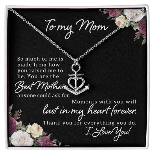 To My Mom So Much of Me is Made From How You Raised Me to Be Anchor Pendant Necklace