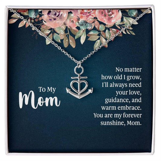 To My Mom No Matter How Old I Grow, I'll Always Need Your Love Anchor Pendant Necklace