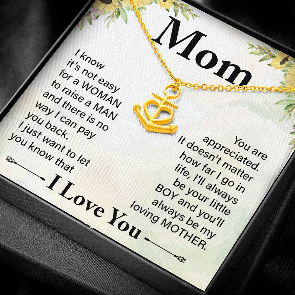 Mom I know It's Not Easy For a Woman to Raise a Man And there No way I can Pay You Back Anchor Pendant Necklac