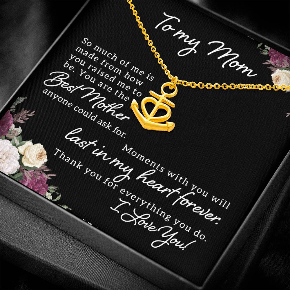 To My Mom So Much of Me is Made From How You Raised Me to Be Anchor Pendant Necklace