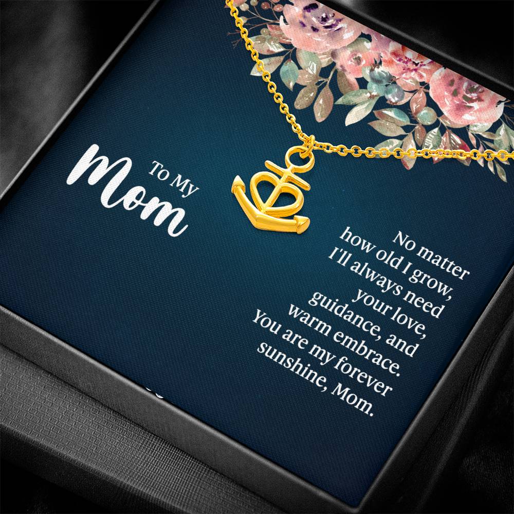 To My Mom No Matter How Old I Grow, I'll Always Need Your Love Anchor Pendant Necklace