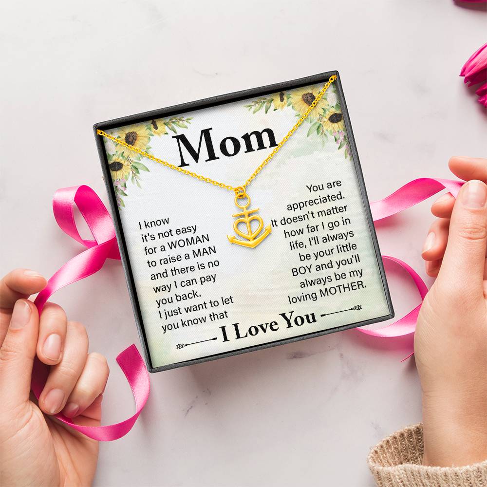 Mom I know It's Not Easy For a Woman to Raise a Man And there No way I can Pay You Back Anchor Pendant Necklac