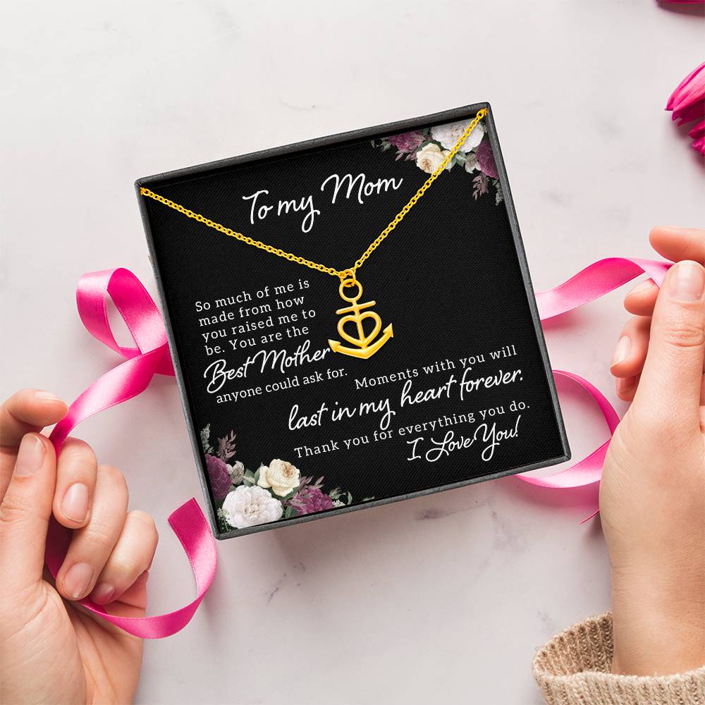 To My Mom So Much of Me is Made From How You Raised Me to Be Anchor Pendant Necklace