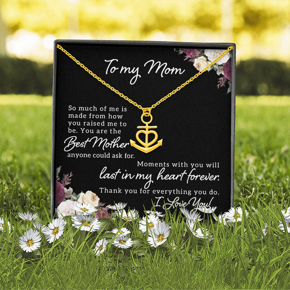To My Mom So Much of Me is Made From How You Raised Me to Be Anchor Pendant Necklace