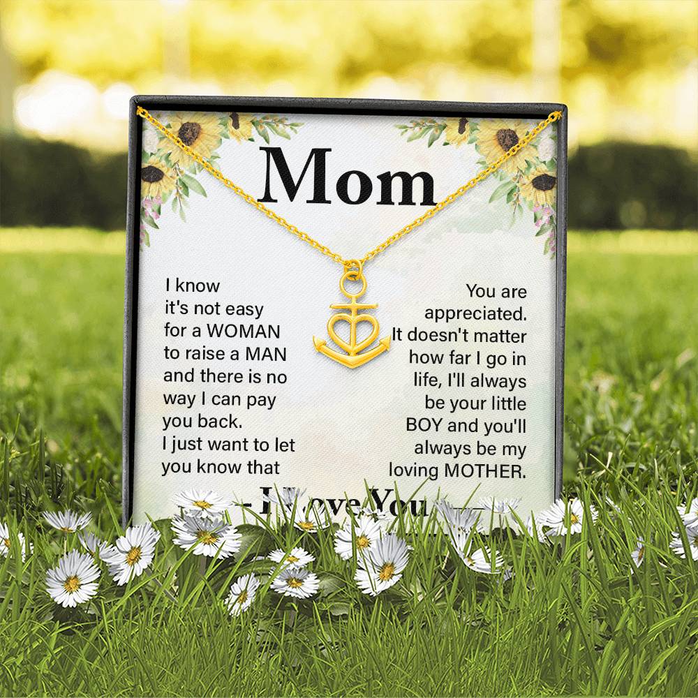 Mom I know It's Not Easy For a Woman to Raise a Man And there No way I can Pay You Back Anchor Pendant Necklac