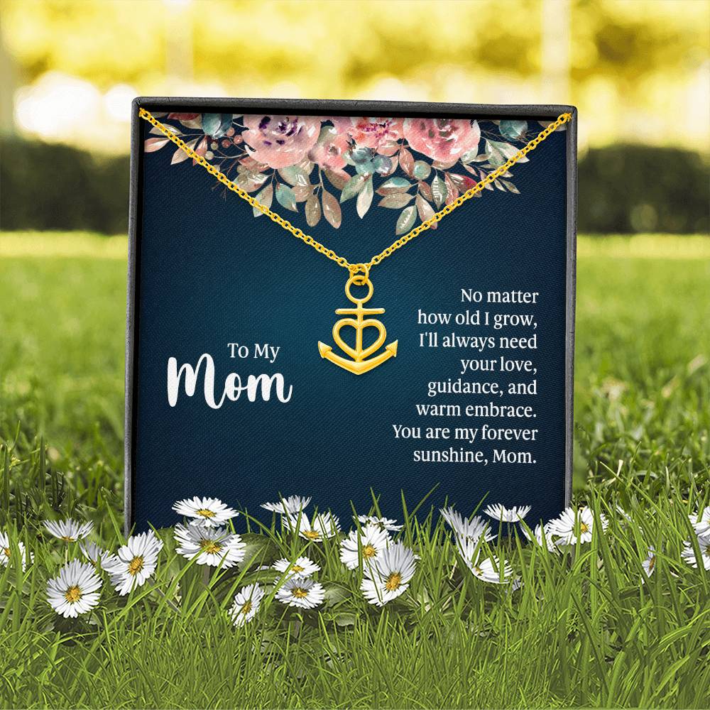 To My Mom No Matter How Old I Grow, I'll Always Need Your Love Anchor Pendant Necklace